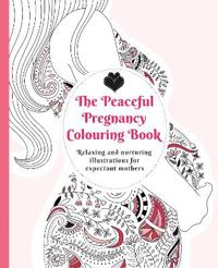Peaceful pregnancy colouring book - relaxing and nurturing illustrations fo