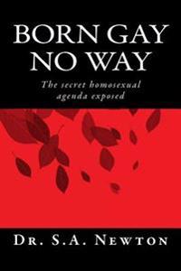 Born Gay No Way: The Secret Homosexual Agenda Exposed