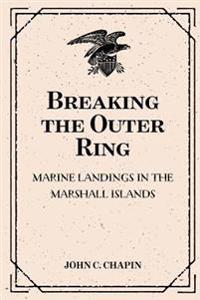 Breaking the Outer Ring: Marine Landings in the Marshall Islands