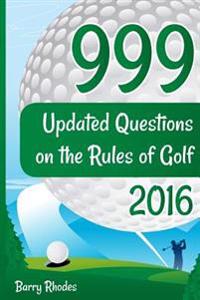 999 Updated Questions on the Rules of Golf - 2016: The Smart Way to Learn the Rules of Golf for Golfers of All Abilities