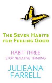The Seven Habits for Feeling Good - Book Three - Stop Negative Thinking: Step Ou