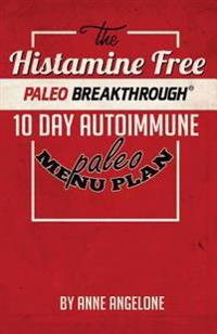 The Histamine Free Paleo Breakthrough: 10 Day Autoimmune Paleo Menu