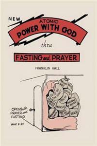 New Atomic Power with God Through Fasting and Prayer