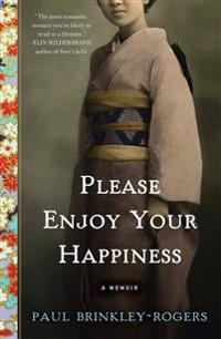 Please Enjoy Your Happiness: A Memoir