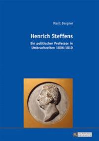 Henrich Steffens: Ein Politischer Professor in Umbruchzeiten 1806 1819