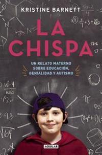 La Chispa. Un Relato Materno Sobre Educacion Genialidad y Autismo / The Spark