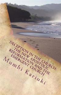 Deception in the Church: The New Apostolic Reformation and the Emergent Church