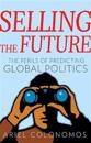 Selling the Future: The Perils of Predicting Global Politics