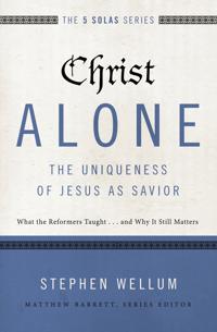 Christ Alone-- The Uniqueness of Jesus As Savior