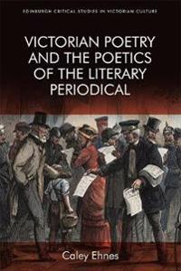 Victorian Poetry and the Poetics of the Literary Periodical
