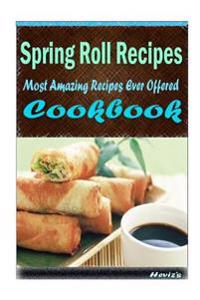 Spring Roll Recipes: Healthy and Easy Homemade for Your Best Friend
