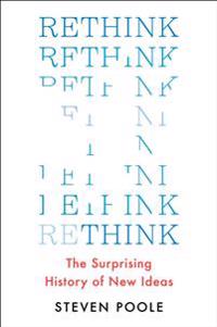 Rethink: The Surprising History of New Ideas