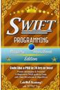 Swift: Programming, Master's Handbook; A True Beginner's Guide! Problem Solving, Code, Data Science, Data Structures & Algori