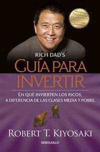 Guia Para Invertir (Rich Dad's Guide to Investing: What the Rich Invest In, That the Poor and the Middle Class Do Not!)