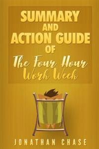 The 4 Hour Work Week Summary: Action Guide to Escape 9 - 5, Live Anywhere, and Join the New Rich!