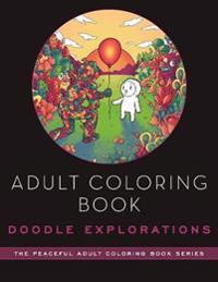 Adult Coloring Book: Doodle Explorations: Adult Coloring Book