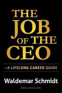 The Job of the CEO: A Lifelong Career Guide