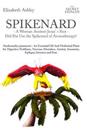 Spikenard -A Woman Anoints Jesus's feet - Did She Use the Spikenard of Aromatherapy?