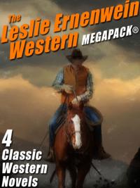 Leslie Ernenwein Western MEGAPACK(R): 4 Great Western Novels