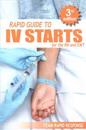 IV Starts for the RN and EMT: Rapid and Easy Guide to Mastering Intravenous Catheterization, Cannulation and Venipuncture Sticks for Nurses and Para