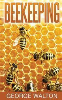 Beekeeping: The Ultimate Guide to Beekeeping
