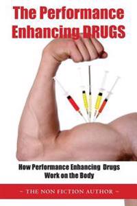 The Performance Enhancing Drugs: How Performance Enhancing Drugs Work on the Body