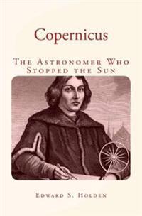 Copernicus: The Astronomer Who Stopped the Sun
