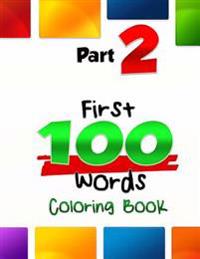 The First 100 Words Coloring Book #2: The Coloring Book for Advancing Your Toddler's Vocabulary Through Words and Pictures! (First 100 Words, Basic Co