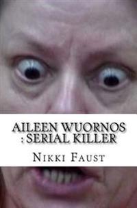 Aileen Wuornos: Serial Killer