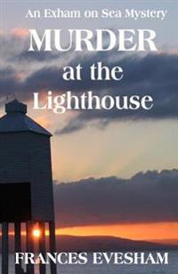 Murder at the Lighthouse: An Exham on Sea Mystery