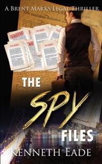 The Spy Files: A Brent Marks Legal Thriller