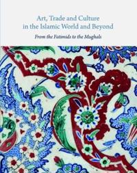 Art, Trade, and Culture in the Islamic World and Beyond: From the Fatimids to the Mughals