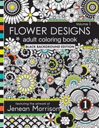 Flower Designs Adult Coloring Book: Black Background Edition, Volume 1