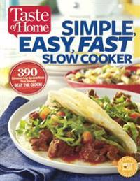 Taste of Home Simple, Easy, Fast Slow Cooker: 385 Slow-Cooked Recipes That Beat the Clock