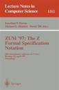 ZUM'97: The Z Formal Specification Notation