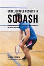 Unbelievable Results in Squash: Maximizing on Your Resting Metabolic Rate's Power to Eliminate Fat and Speed Up Muscle Growth