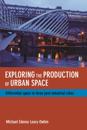 Exploring the production of urban space