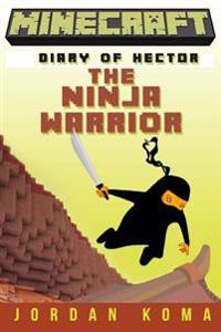 Minecraft: Diary of Hector the Ninja Warrior (Book 1)