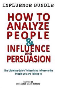 How to Analyze People - Influence and Persuasion: Book Set - Reading People 101: A Guide with 25+ Tricks to Read, Influence and Persuade the Person Yo