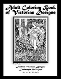 Adult Coloring Book of Victorian Designs: Fashion, Maidens, Knights, Landscapes, and More