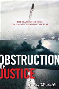 Obstruction of Justice: The Search for Truth on Canada's Highway of Tears