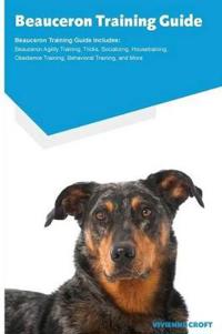 Beauceron Training Guide Beauceron Training Guide Includes