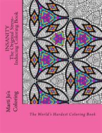 Insanity - The Original Stress Inducing Coloring Book: The World's Hardest Coloring Book