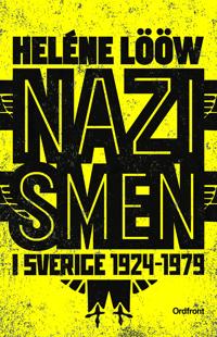 Nazismen i Sverige 1924-1979 : Pionjärerna, partierna, propagandan