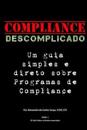 Compliance Descomplicado: Um Guia Simples E Direto Sobre Programas de Compliance