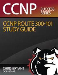 Chris Bryant's CCNP Route 300-101 Study Guide