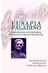 Eusapia Paladino: Materialisations and Intellergetic Phenomena in Physical Mediumship