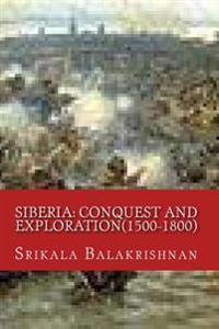 Siberia: Conquest and Exploration(1500-1800)