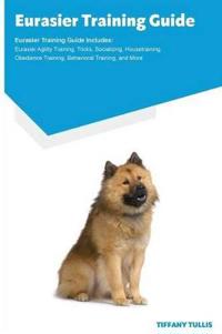 Eurasier Training Guide Eurasier Training Guide Includes