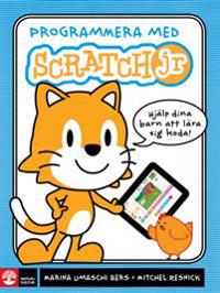 Programmera med Scratch jr : Hjälp dina barn att lära sig koda!